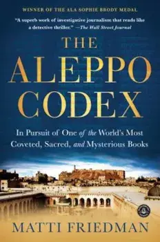 The Aleppo Codex: In Pursuit of One of the World's Most Coveted, Sacred, and Mysterious Books, Paperback/Matti Friedman