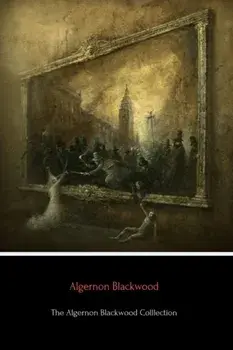 The Algernon Blackwood Collection, Paperback/Algernon Blackwood