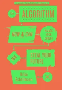 The Algorithm. How AI Can Hijack Your Career and Steal Your Future, Paperback/Hilke Schellmann