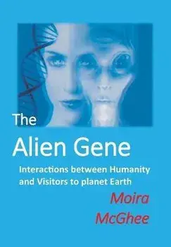 The Alien Gene: Interactions between Humanity and Visitors to planet Earth, Paperback/Moira McGhee