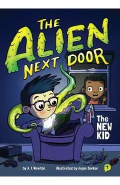 The Alien Next Door 1: The New Kid, Volume 1 - A. I. Newton