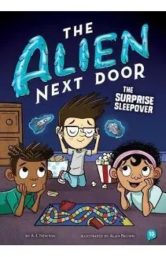 The Alien Next Door 10: The Surprise Sleepover - A. I. Newton