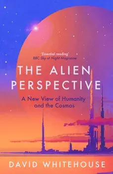 The Alien Perspective. A New View of Humanity and the Cosmos, Paperback/David Whitehouse