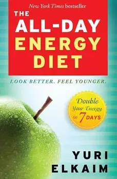 The All-Day Energy Diet: Double Your Energy in 7 Days, Paperback/Yuri Elkaim