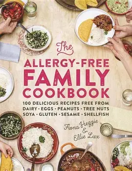 The Allergy-Free Family Cookbook: 100 Delicious Recipes Free from Dairy, Eggs, Peanuts, Tree Nuts, Soya, Gluten, Sesame and Shellfish, Hardcover/Fiona Heggie