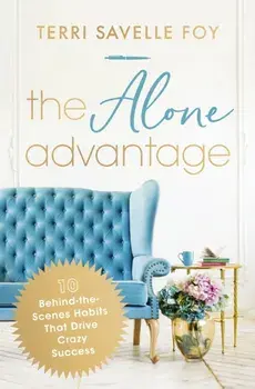 The Alone Advantage. 10 Behind-the-Scenes Habits That Drive Crazy Success, Paperback/Terri Savelle Foy