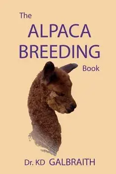 The Alpaca Breeding Book: Alpaca Reproduction and Behavior, Paperback/K. D. Galbraith
