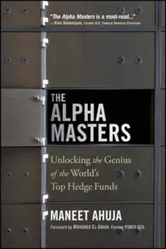 The Alpha Masters: Unlocking the Genius of the World's Top Hedge Funds, Paperback/Maneet Ahuja