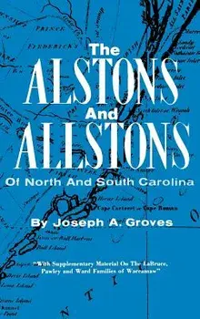 The Alston and Allstons of North and South Carolina, Hardcover/Joseph a. Groves