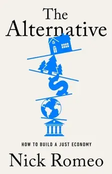 The Alternative. How to Build a Just Economy, Paperback/Nick Romeo