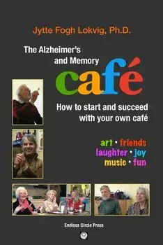 The Alzheimer's and Memory Caf : How to Start and Succeed with Your Own Caf , Paperback/Phd Jytte Fogh Lokvig