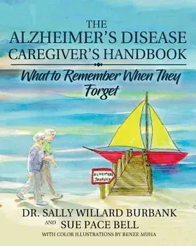 The Alzheimer's Disease Caregiver's Handbook: What to Remember When They Forget, Paperback/Sally Willard Burbank