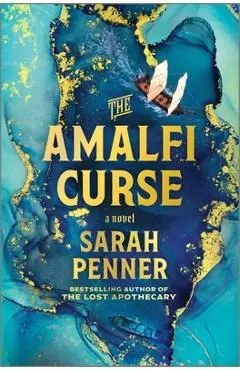 The Amalfi Curse: A Bewitching Tale of Sunken Treasure, Forbidden Love, and Ancient Magic on the Amalfi Coast - Sarah Penner