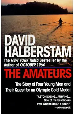 The Amateurs: The Story of Four Young Men and Their Quest for an Olympic Gold Medal - David Halberstam