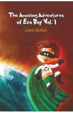 The Amazing Adventures of Eco Boy Vol. 1 - Lana Sultan