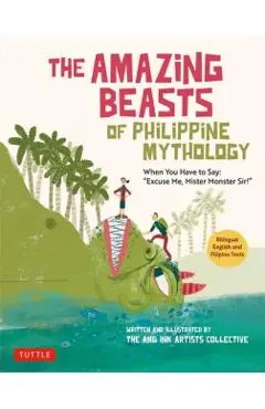 The Amazing Beasts of Philippine Mythology: When You Have to Say: Excuse Me, Mister Monster Sir! (Bilingual English and Filipino Texts) - The Ang Ink Artists Collective