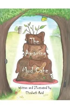 The Amazing Mud Cake: Ollee was in the mud kitchen, cooking something yummy... - Elizabeth Reid