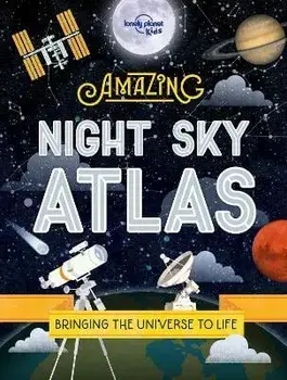 The Amazing Night Sky Atlas, Hardback/Lonely Planet Kids
