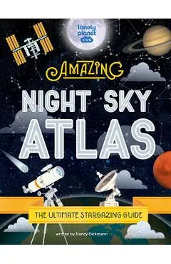 The Amazing Night Sky Atlas - Lonely Planet Kids
