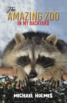 The Amazing Zoo in My Backyard, Paperback/Michael Holmes