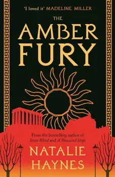 The Amber Fury. 'I loved it' Madeline Miller, Main, Paperback/Natalie (Writer / Broadcaster) Haynes