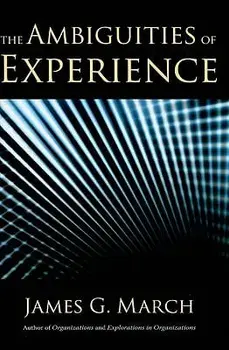 The Ambiguities of Experience, Hardcover/James G. March