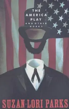 The America Play and Other Works, Paperback/Suzan-Lori Parks
