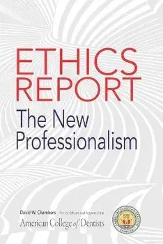 The American College of Dentists Ethics Report: The New Professionalism, Paperback/David W. Chambers