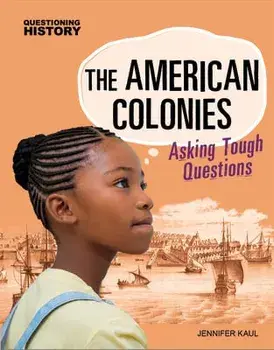 The American Colonies: Asking Tough Questions, Hardcover/Jennifer Kaul