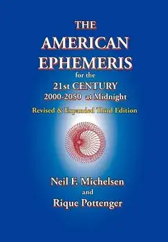 The American Ephemeris for the 21st Century, 2000-2050 at Midnight, Paperback (3rd Ed.)/Neil F. Michelsen