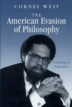 The American Evasion of Philosophy: A Genealogy of Pragmatism, Paperback/Cornel West