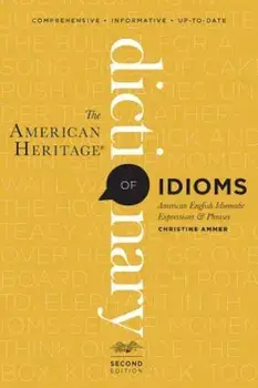 The American Heritage Dictionary of Idioms, Second Edition, Paperback/Christine Ammer