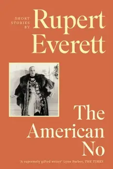 The American No. ‘[An] eccentric and exquisite new collection of stories' Tatler, Hardback/Rupert Everett