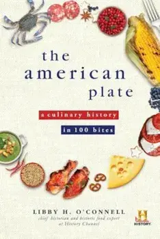 The American Plate: A Culinary History in 100 Bites, Paperback/Libby O'Connell