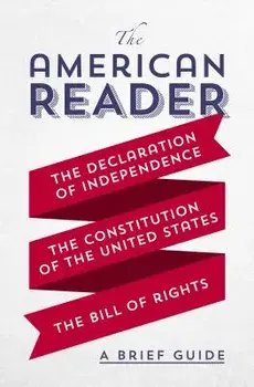 The American Reader: A Brief Guide to the Declaration of Independence, the Constitution of the United States, and the Bill of Rights, Paperback/Worth Books