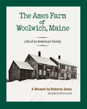 The Ames Farm of Woolwich, Maine: Life of an American Family, Paperback/Roberta Ames