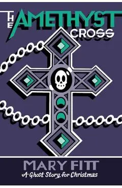 The Amethyst Cross: A Ghost Story for Christmas - Mary Fitt