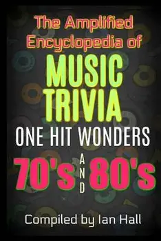 The Amplified Encyclopedia of Music Trivia: One Hit Wonders of the 70's and 80's, Paperback/Ian Hall