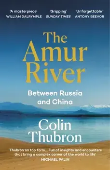 The Amur River. Between Russia and China, Paperback/Colin Thubron