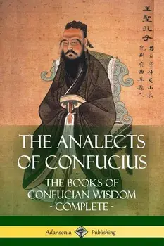 The Analects of Confucius: The Books of Confucian Wisdom - Complete, Paperback/James Legge