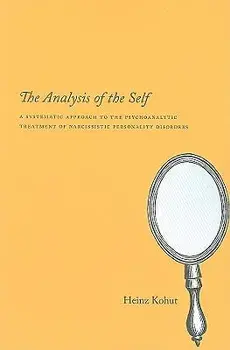 The Analysis of the Self: A Systematic Approach to the Psychoanalytic Treatment of Narcissistic Personality Disorders, Paperback/Heinz Kohut