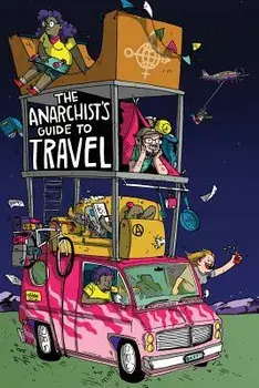 The Anarchist's Guide to Travel: A Manual for Future Hitchhikers, Hobos, and Other Misfit Wanderers, Paperback/Matthew Nicholas Derrick
