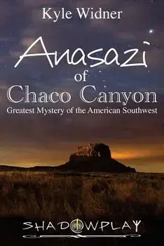 The Anasazi of Chaco Canyon: Greatest Mystery of the American Southwest, Paperback/Kyle Widner