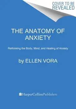 The Anatomy of Anxiety. Understanding and Overcoming the Body's Fear Response, Hardback/Ellen Vora