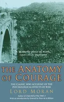 The Anatomy of Courage: The Classic WWI Account of the Psychological Effects of War, Paperback/Lord Moran