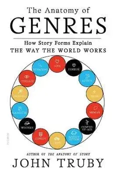 The Anatomy of Genres: How Story Forms Explain the Way the World Works, Paperback/John Truby