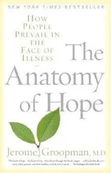 The Anatomy of Hope: How People Prevail in the Face of Illness, Paperback/Jerome Groopman