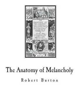 The Anatomy of Melancholy: A Multi-Discipline Book on Melancholy, Paperback/Robert Burton