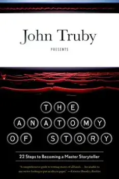 The Anatomy of Story: 22 Steps to Becoming a Master Storyteller, Paperback/John Truby