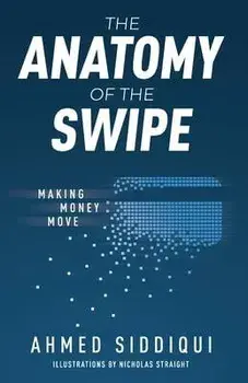 The Anatomy of the Swipe: Making Money Move, Paperback/Ahmed Siddiqui